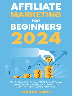 cover image of Affiliate Marketing 2022 Step by Step Guide to Make $10,000/Month Passive Income to Escape the Rat Race and Build an Successful Digital Business From Home